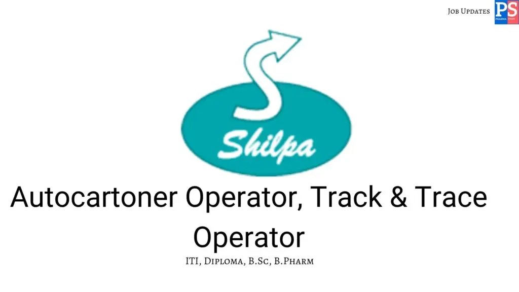 Shilpa Hiring Autocartoner Operator, Track & Trace Operator