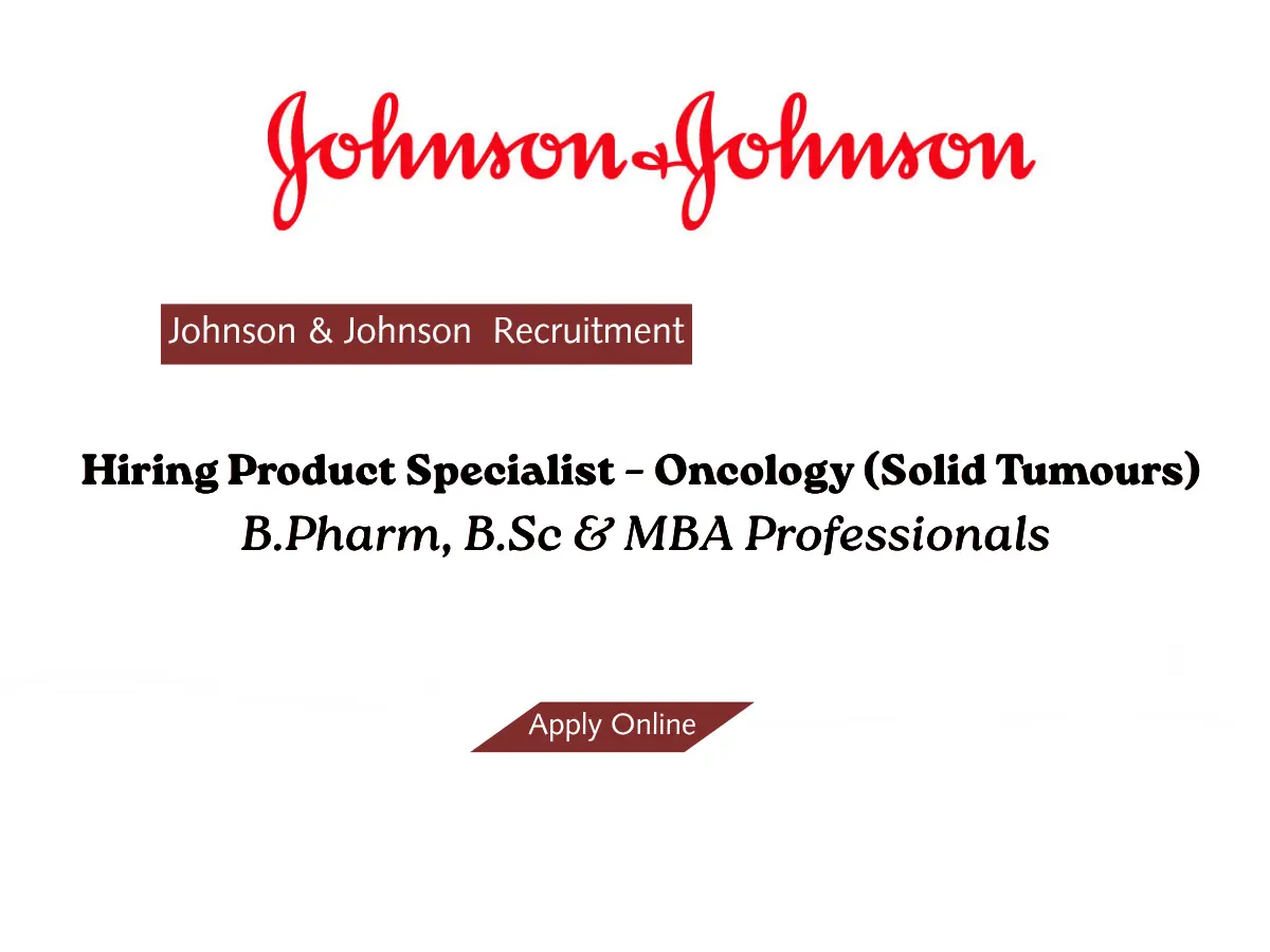 Pharma Biotech Job search & Career 6 Johnson Johnson Hiring Product Specialist – Oncology Solid Tumours B.Pharm B.Sc MBA Professionals